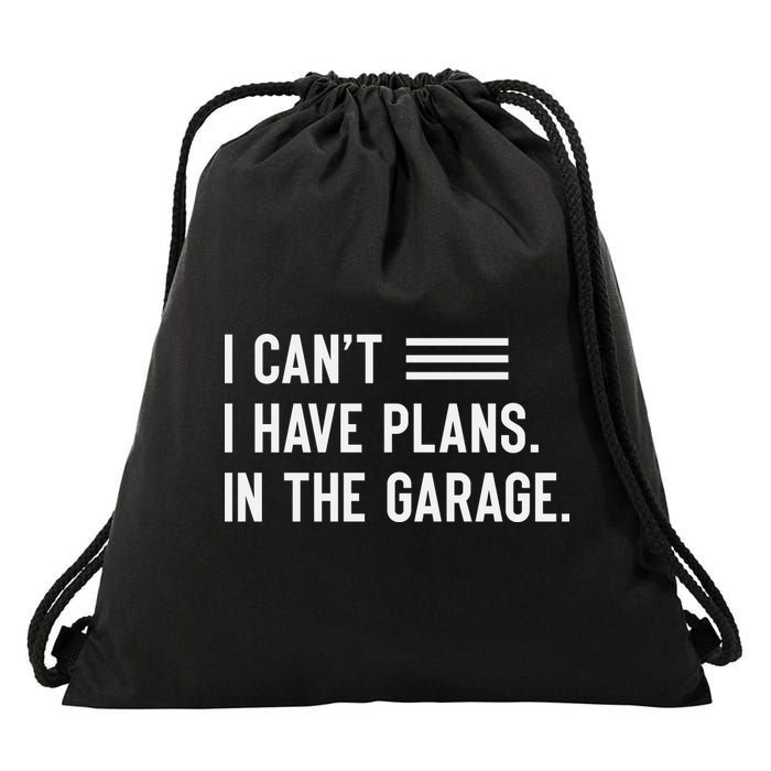 I Cant I Have Plans In The Garage Car Mechanic Drawstring Bag