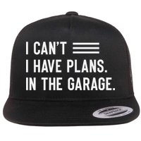 I Cant I Have Plans In The Garage Car Mechanic Flat Bill Trucker Hat