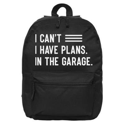 I Cant I Have Plans In The Garage Car Mechanic 16 in Basic Backpack