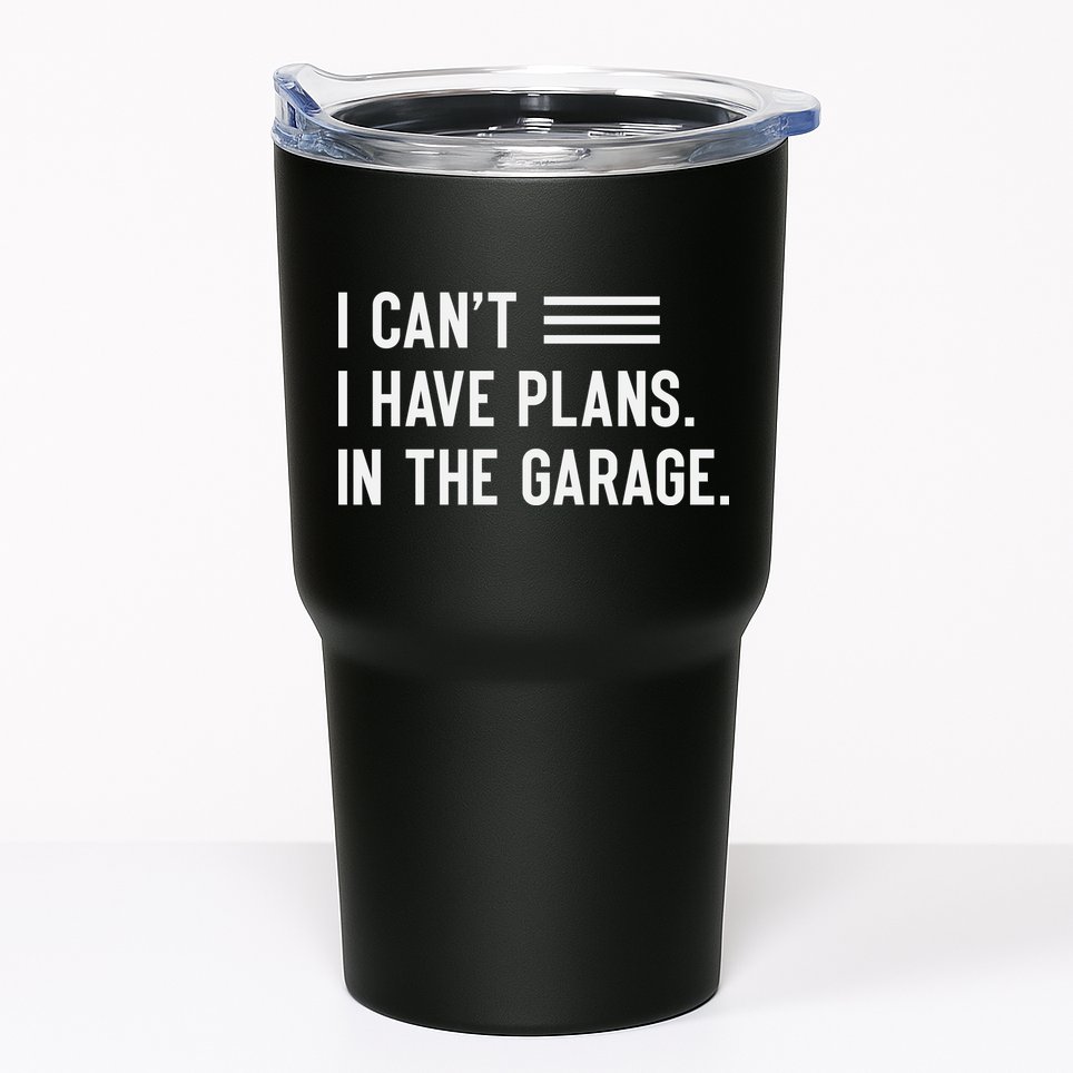 I Cant I Have Plans In The Garage Car Mechanic Tumbler