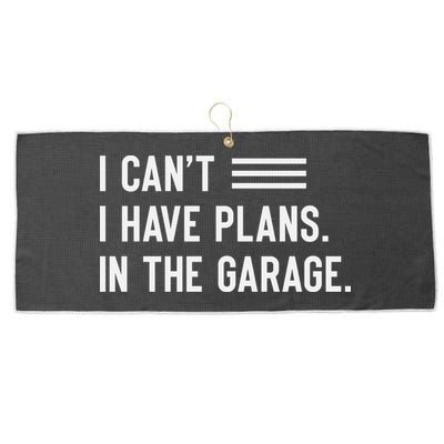 I Cant I Have Plans In The Garage Car Mechanic Large Microfiber Waffle Golf Towel