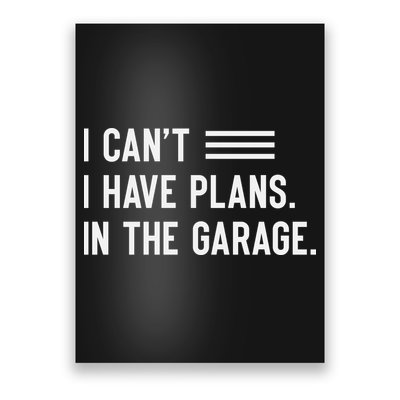 I Cant I Have Plans In The Garage Car Mechanic Poster