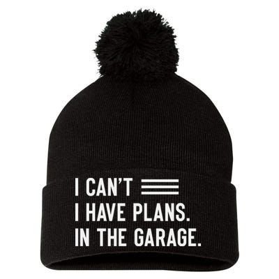 I Cant I Have Plans In The Garage Car Mechanic Pom Pom 12in Knit Beanie