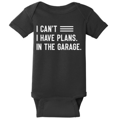 I Cant I Have Plans In The Garage Car Mechanic Baby Bodysuit