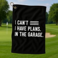 I Cant I Have Plans In The Garage Car Mechanic Golf Towel