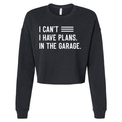 I Cant I Have Plans In The Garage Car Mechanic Cropped Pullover Crew