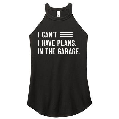 I Cant I Have Plans In The Garage Car Mechanic Women's Perfect Tri Rocker Tank