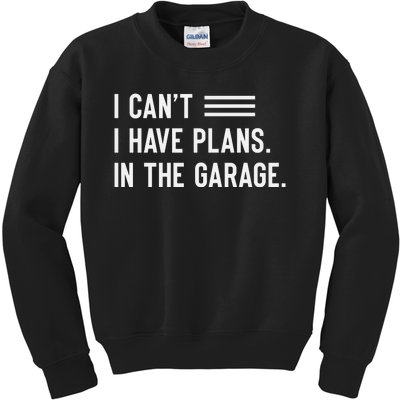 I Cant I Have Plans In The Garage Car Mechanic Kids Sweatshirt