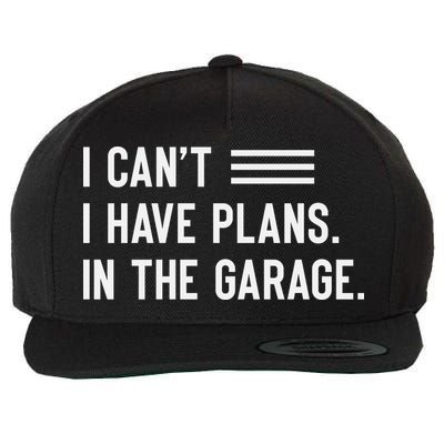 I Cant I Have Plans In The Garage Car Mechanic Wool Snapback Cap