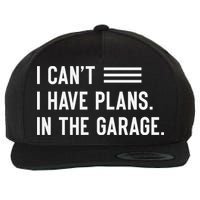 I Cant I Have Plans In The Garage Car Mechanic Wool Snapback Cap