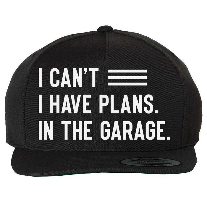 I Cant I Have Plans In The Garage Car Mechanic Wool Snapback Cap