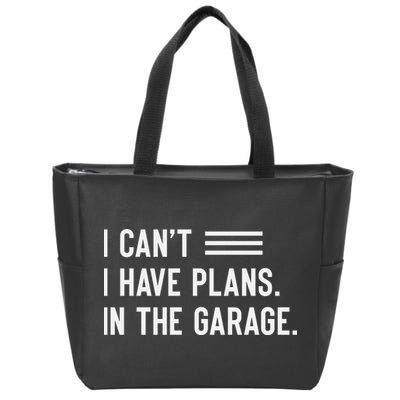 I Cant I Have Plans In The Garage Car Mechanic Zip Tote Bag