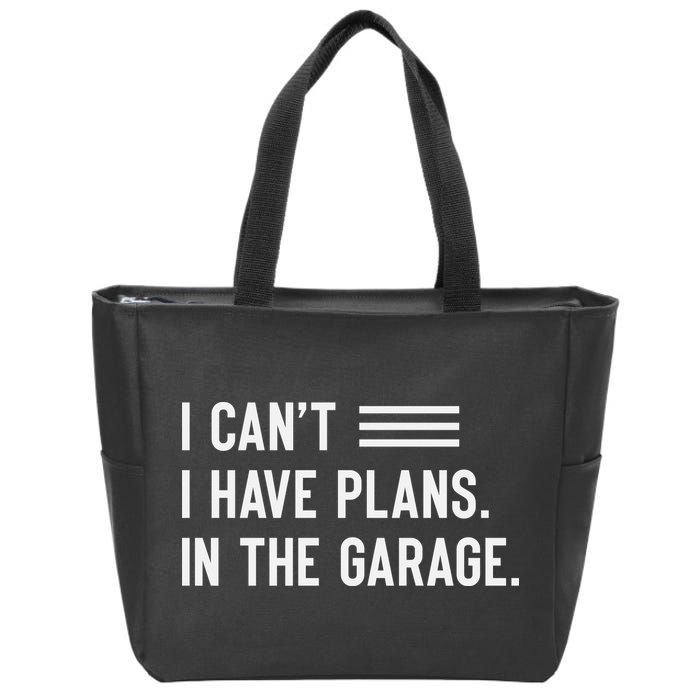 I Cant I Have Plans In The Garage Car Mechanic Zip Tote Bag