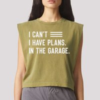 I Cant I Have Plans In The Garage Car Mechanic Garment-Dyed Women's Muscle Tee