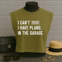 I Cant I Have Plans In The Garage Car Mechanic Garment-Dyed Women's Muscle Tee