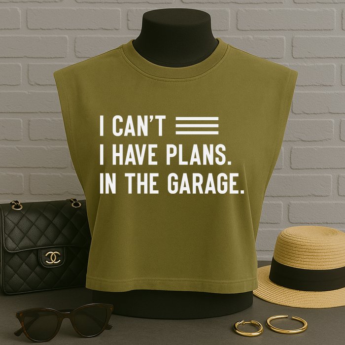 I Cant I Have Plans In The Garage Car Mechanic Garment-Dyed Women's Muscle Tee