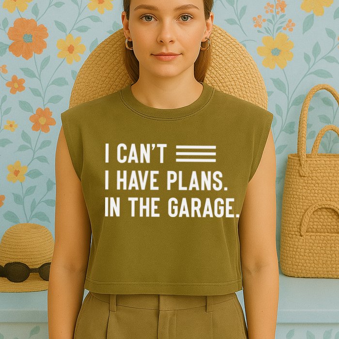 I Cant I Have Plans In The Garage Car Mechanic Garment-Dyed Women's Muscle Tee