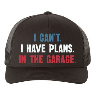 I Cant I Have Plans In The Garage Yupoong Adult 5-Panel Trucker Hat