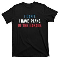 I Cant I Have Plans In The Garage T-Shirt