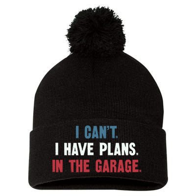 I Cant I Have Plans In The Garage Pom Pom 12in Knit Beanie