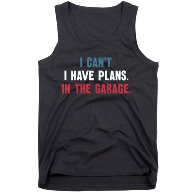 I Cant I Have Plans In The Garage Tank Top