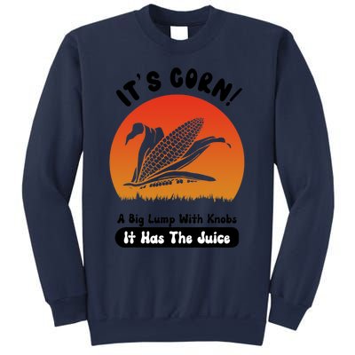 It's Corn,funny Its Corn It Has The Juice Sweatshirt