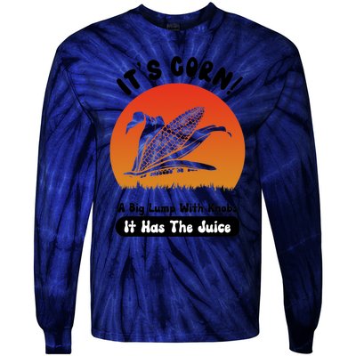 It's Corn,funny Its Corn It Has The Juice Tie-Dye Long Sleeve Shirt