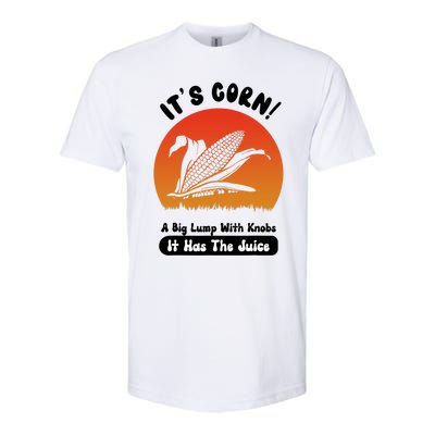 It's Corn,funny Its Corn It Has The Juice Softstyle® CVC T-Shirt