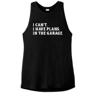 I Cant I Have Plans In The Garage Ladies PosiCharge Tri-Blend Wicking Tank