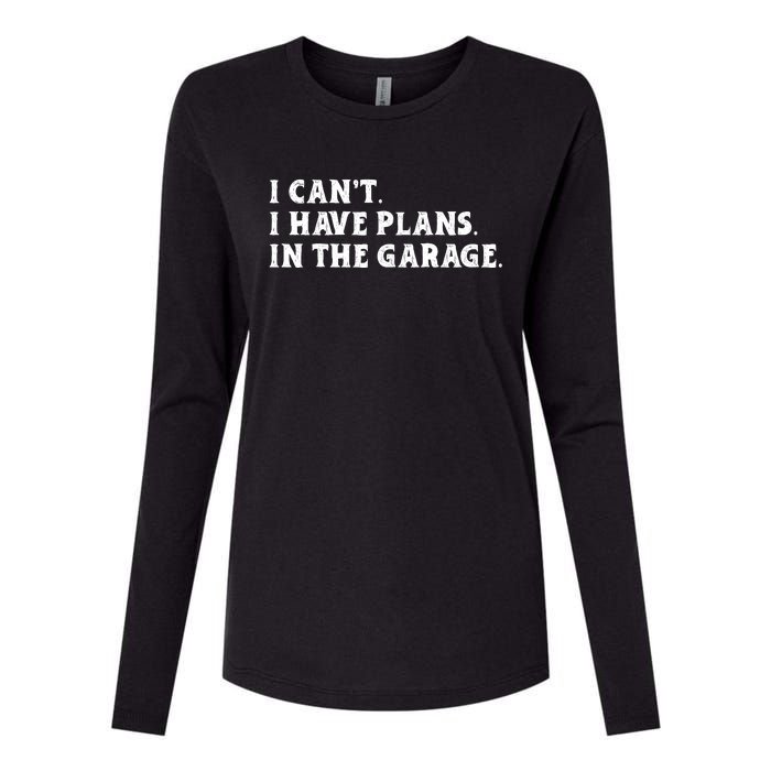 I Cant I Have Plans In The Garage Womens Cotton Relaxed Long Sleeve T-Shirt