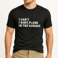 I Cant I Have Plans In The Garage Performance Shirt