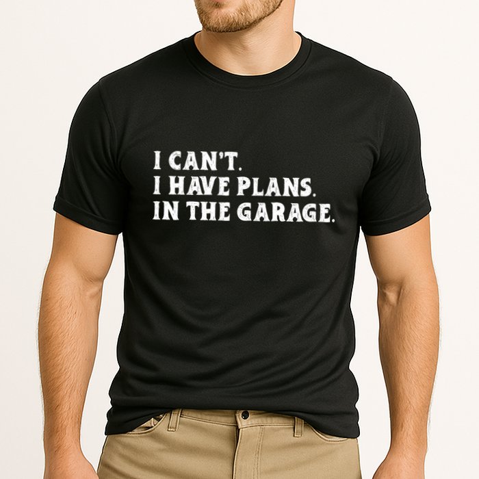 I Cant I Have Plans In The Garage Performance Shirt