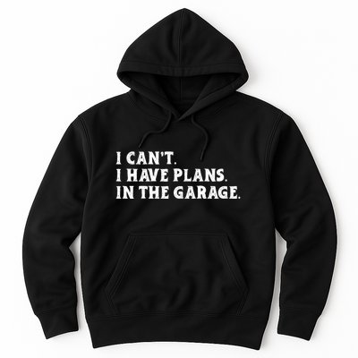 I Cant I Have Plans In The Garage Hoodie