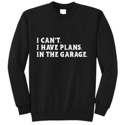 I Cant I Have Plans In The Garage Sweatshirt