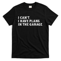 I Cant I Have Plans In The Garage T-Shirt