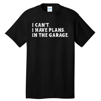 I Cant I Have Plans In The Garage Tall T-Shirt