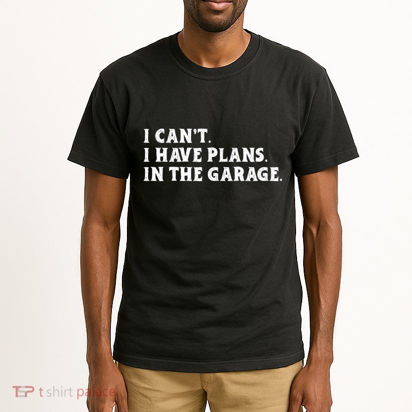 I Cant I Have Plans In The Garage Tall T-Shirt