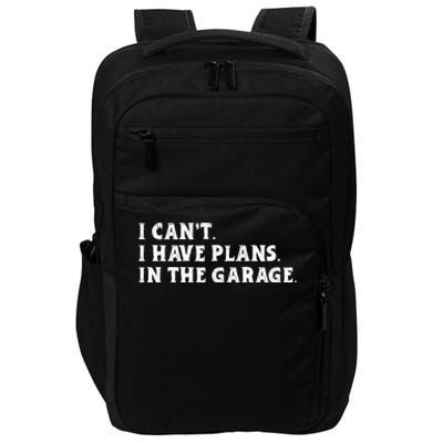 I Cant I Have Plans In The Garage Impact Tech Backpack