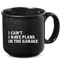 I Cant I Have Plans In The Garage 15oz Campfire Ceramic Mug