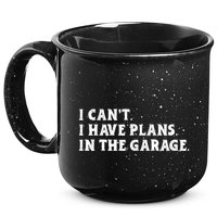 I Cant I Have Plans In The Garage 15oz Campfire Ceramic Mug