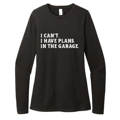 I Cant I Have Plans In The Garage Womens CVC Long Sleeve Shirt