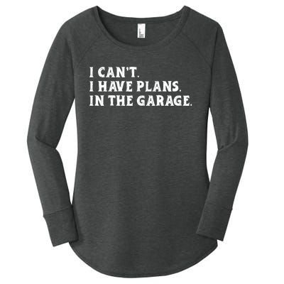 I Cant I Have Plans In The Garage Women's Perfect Tri Tunic Long Sleeve Shirt