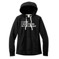 I Cant I Have Plans In The Garage Women's Fleece Hoodie