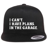 I Cant I Have Plans In The Garage Flat Bill Trucker Hat