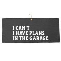 I Cant I Have Plans In The Garage Large Microfiber Waffle Golf Towel