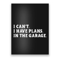 I Cant I Have Plans In The Garage Poster