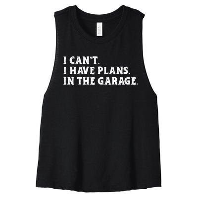 I Cant I Have Plans In The Garage Women's Racerback Cropped Tank