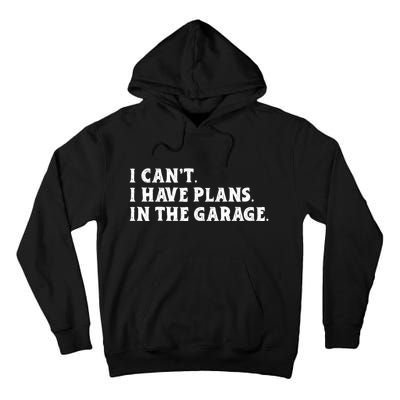 I Cant I Have Plans In The Garage Tall Hoodie