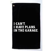 I Cant I Have Plans In The Garage Golf Towel