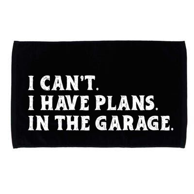 I Cant I Have Plans In The Garage Microfiber Hand Towel